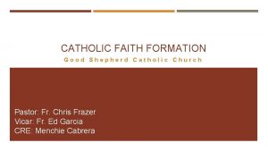 CATHOLIC FAITH FORMATION Good Shepherd Catholic Church Pastor