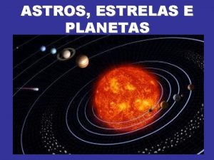 ASTROS ESTRELAS E PLANETAS NOSSO SISTEMA SOLAR ESTRELAS