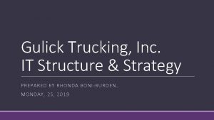 Gulick Trucking Inc IT Structure Strategy PREPARED BY