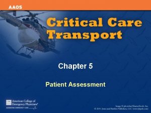 Chapter 5 Patient Assessment Patient Assessment in Critical