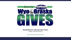 NONPROFIT REGISTRATION NEW PARTICIPANTS WWW WYOBRASKAGIVES ORG NONPROFIT