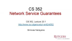 CS 352 Network Service Guarantees CS 352 Lecture