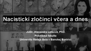 Nacistick zloinci vera a dnes JUDr Alexandra Letkov