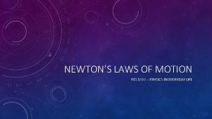 NEWTONS LAWS OF MOTION PES 1000 PHYSICS IN