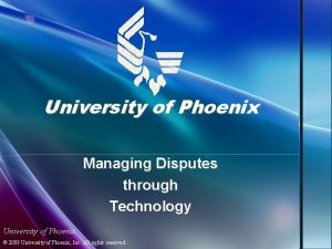 University of Phoenix Managing Disputes through Technology University