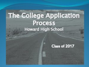 The College Application Process Howard High School Class