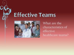 Effective Teams What are the characteristics of effective