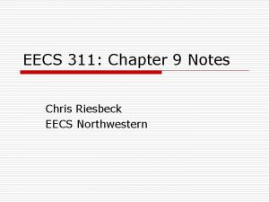 EECS 311 Chapter 9 Notes Chris Riesbeck EECS