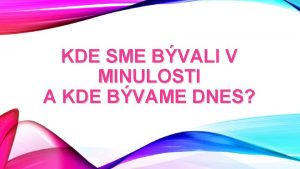 KDE SME BVALI V MINULOSTI A KDE BVAME