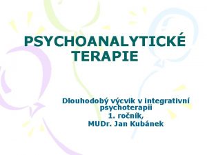 PSYCHOANALYTICK TERAPIE Dlouhodob vcvik v integrativn psychoterapii 1