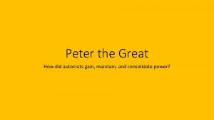 Peter the Great How did autocrats gain maintain