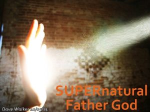 Dave Walker 100514 SUPERnatural Father God Ephesians 3