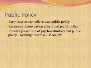 Public Policy Early intervention efforts and public policy