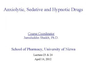 Anxiolytic Sedative and Hypnotic Drugs Course Coordinator Jamaluddin