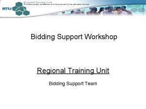 Bidding Support Workshop Regional Training Unit Bidding Support