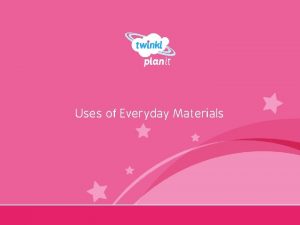 Uses of Everyday Materials Year One I can