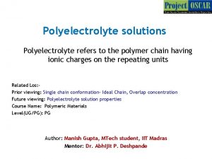 Polyelectrolyte solutions Polyelectrolyte refers to the polymer chain