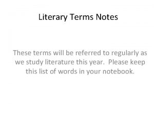 Literary Terms Notes These terms will be referred