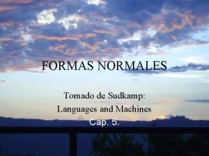 FORMAS NORMALES Tomado de Sudkamp Languages and Machines