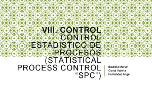 VIII CONTROL ESTADSTICO DE PROCESOS STATISTICAL PROCESS CONTROL