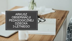 ARKUSZ OBSERWACJI PEDAGOGICZNEJ DZIECKA 3 LETNIEGO Wskaniki rozwojupodzia