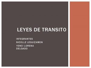 LEYES DE TRANSITO INTEGRANTES NICOLLE LEGUIZAMON YENCI LORENA