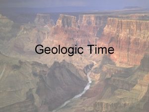 Geologic Time Geologic Time Introduction The Geologic Time