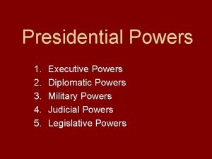 Presidential Powers 1 2 3 4 5 Executive