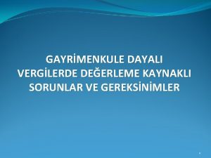 GAYRMENKULE DAYALI VERGLERDE DEERLEME KAYNAKLI SORUNLAR VE GEREKSNMLER