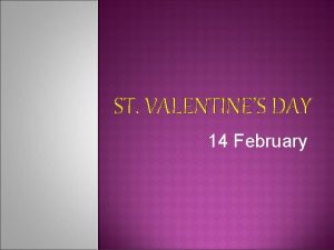 ST VALENTINES DAY 14 February St Valentines Day