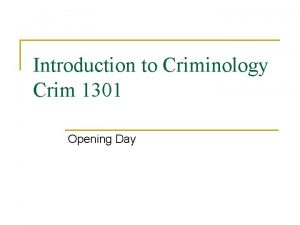 Introduction to Criminology Crim 1301 Opening Day About