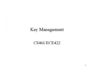 Key Management CS 461ECE 422 1 Reading Chapter