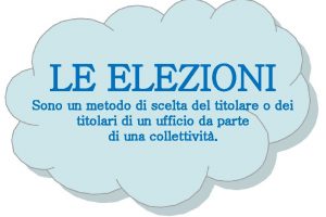 LE ELEZIONI Sono un metodo di scelta del