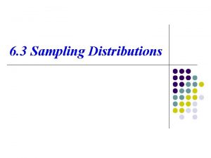 6 3 Sampling Distributions Sampling Distributions Definition 6