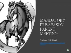 MANDATORY PRESEASON PARENT MEETING Southwest High School https