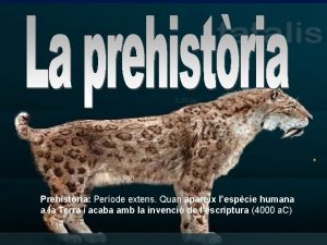 Prehistria Perode extens Quan apareix lespcie humana a