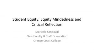 Student Equity Equity Mindedness and Critical Reflection Maricela