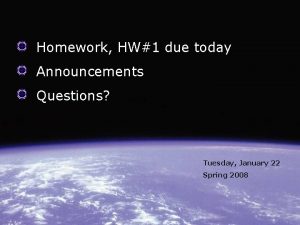 Homework HW1 due today Announcements Questions Tuesday January