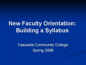 New Faculty Orientation Building a Syllabus Cascadia Community