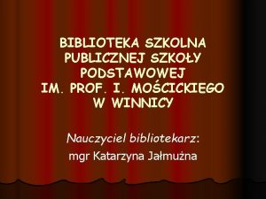 BIBLIOTEKA SZKOLNA PUBLICZNEJ SZKOY PODSTAWOWEJ IM PROF I