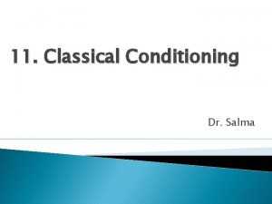 11 Classical Conditioning Dr Salma Classical Conditioning Early
