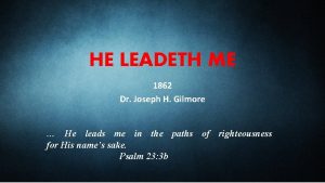 HE LEADETH ME 1862 Dr Joseph H Gilmore