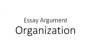 Essay Argument Organization Thesis Statement Its debatable Its