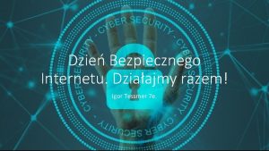 Dzie Bezpiecznego Internetu Dziaajmy razem Igor Tessmer 7