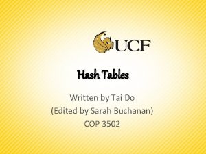 Hash Tables Written by Tai Do Edited by