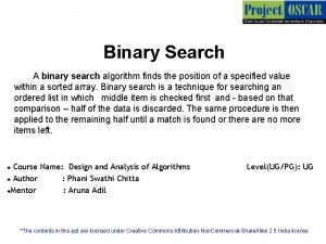 Binary Search A binary search algorithm finds the