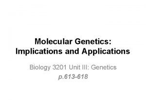 Molecular Genetics Implications and Applications Biology 3201 Unit