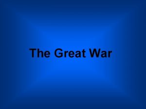 The Great War The MAIN Causes of WWI