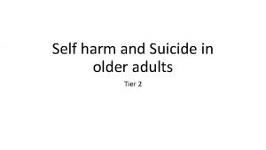 Self harm and Suicide in older adults Tier