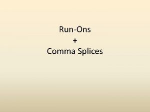 RunOns Comma Splices What is it A runon